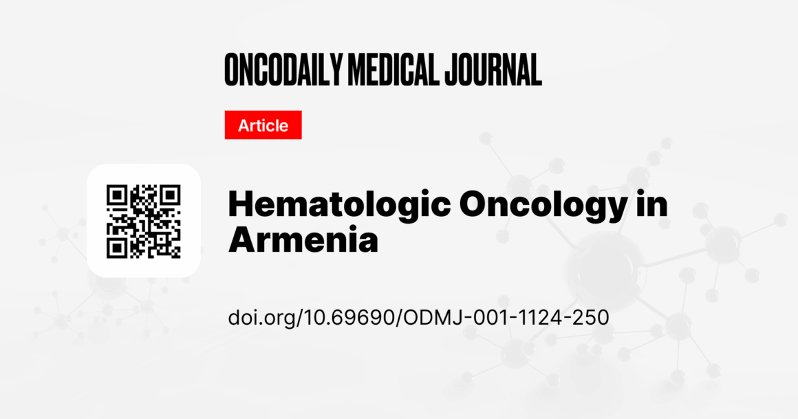 Hematologic Oncology in Armenia: Progress, Bottlenecks, and What’s Next
